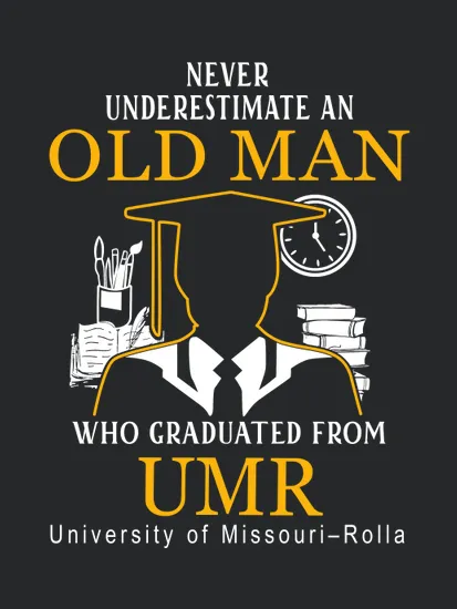 Never Underestimate An Old Man Who Graduated From Umr University Of Missouri Rolla