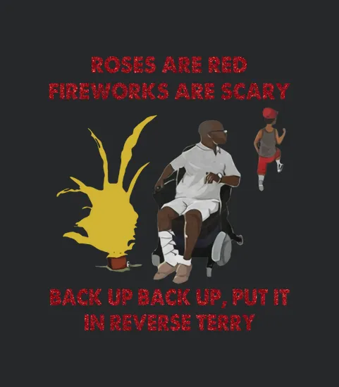 Roses Are Red Fireworks Are Scary Back Up Back Up Put It In Reverse Terry