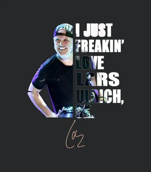 I Just Freakin Love Lars Ulrich Ok