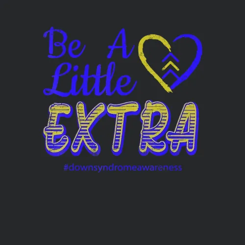 Be A Little Extra Down Syndrome Awareness Sped