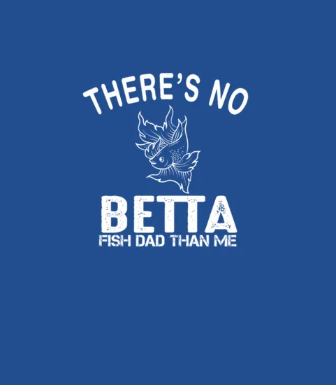 Copy Of Theres No Betta Dad Like Me Betta Fish
