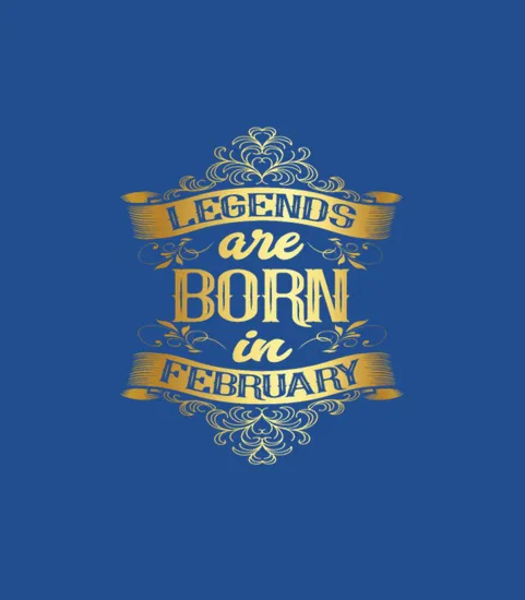 Birthday February Legends Are Born