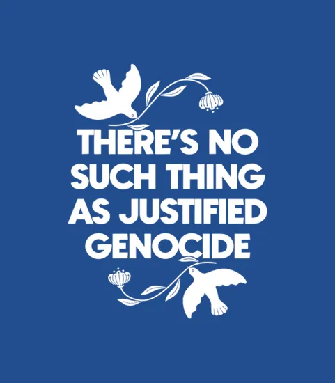 No Justified Genocide Free Palestine Free Gaza