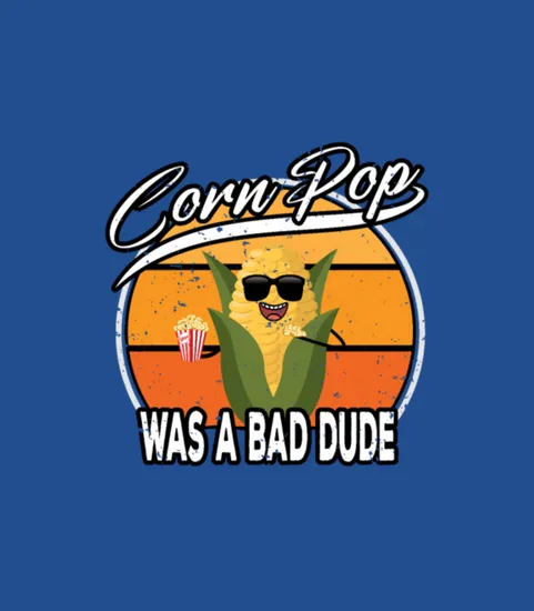 Corn Pop Was A Bad Dude Funny Meme