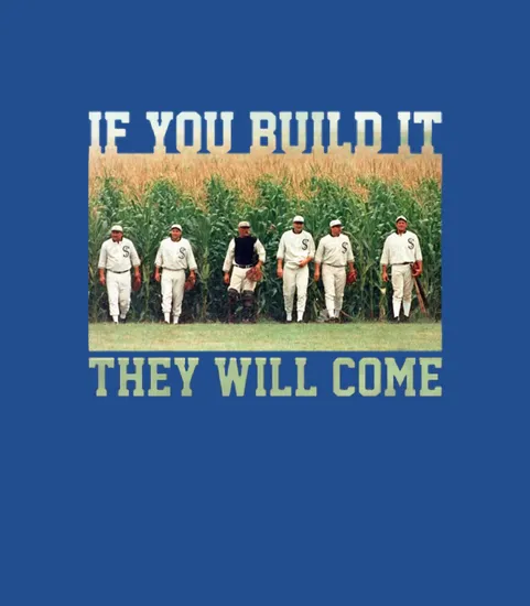 Field Of Dreams If You Build It They Will Come