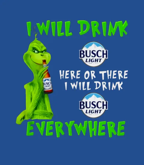 Grinch I Will Drink Busch Light Beer Here Or There I Will Drink Everywhere Sweater