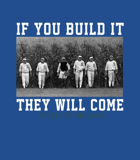 If You Build It They Will Come Field Of Dreams