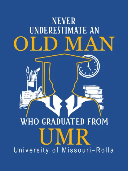 Never Underestimate An Old Man Who Graduated From Umr University Of Missouri Rolla