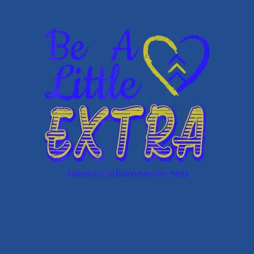 Be A Little Extra Down Syndrome Awareness Sped