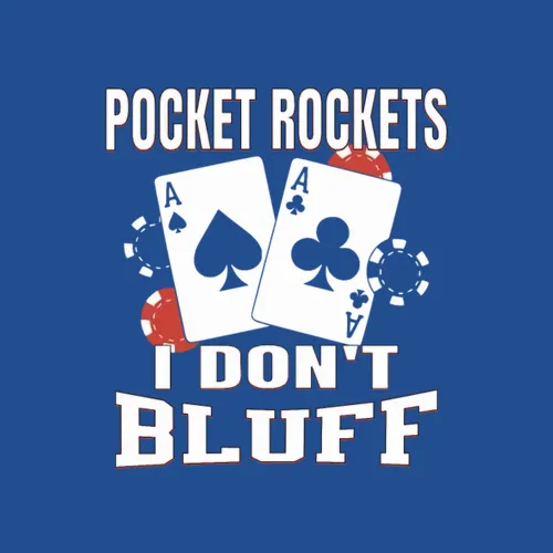 Pocket Rockets I Dont Bluff Texas Holdem Poker
