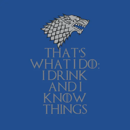 I Drink And I Know Things Game Of Thrones Wolf