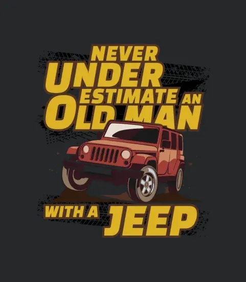 Never Underestimate An Old Man With A Jeep Brown