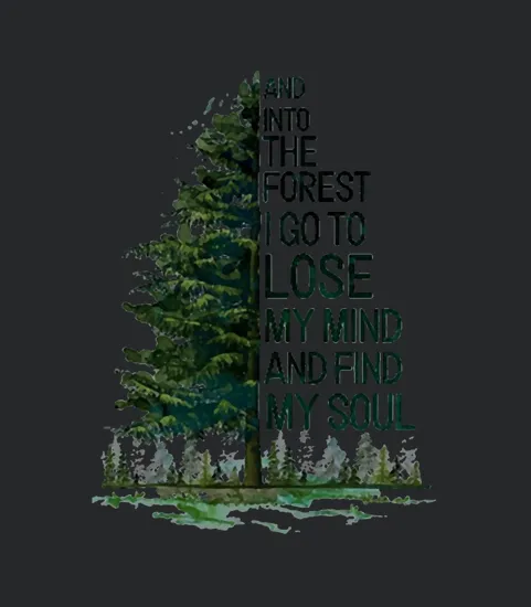 And Into The Forest I Go To Lose My Mind And Find My Soul Tree