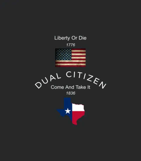 Dual Citizen Usa Andampamp Texas Patriotic Liberty Or Die