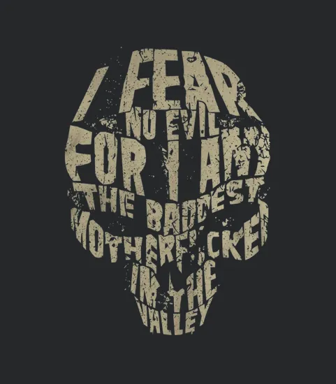 I Fear No Evil For I Am The Baddest Mother Fcker In The Valley