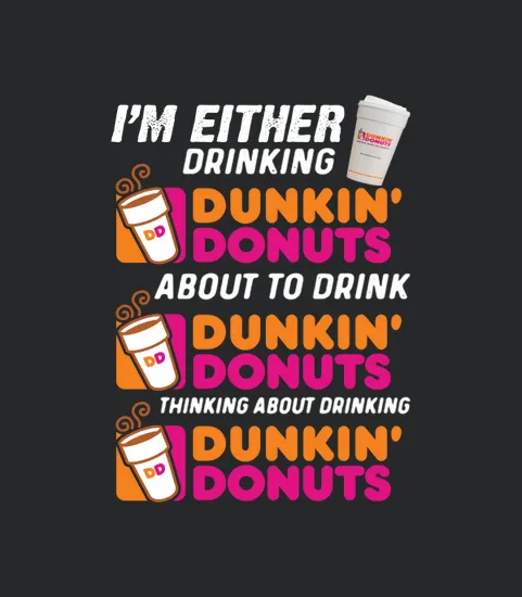 Im Either Drinking Dunkin Donuts About To Drink Thinking About Drinking Tie Dye