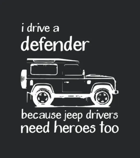 Land Rover I Drive A Defender Because Jeep Drivers Need Heroes Too Coffee