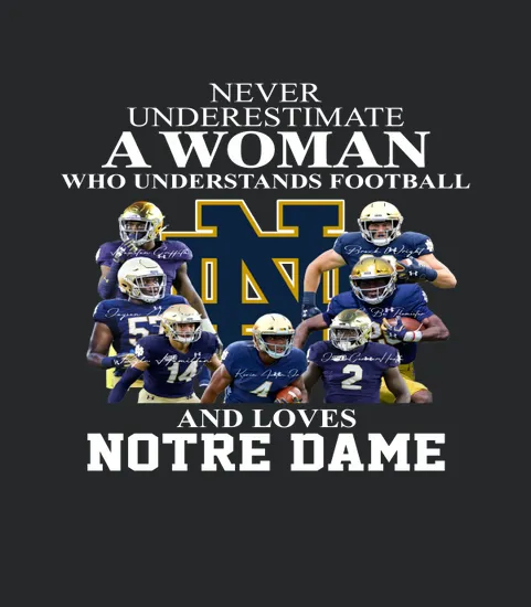 Never Underestimate A Woman Who Understands Football And Loves Notre Dame