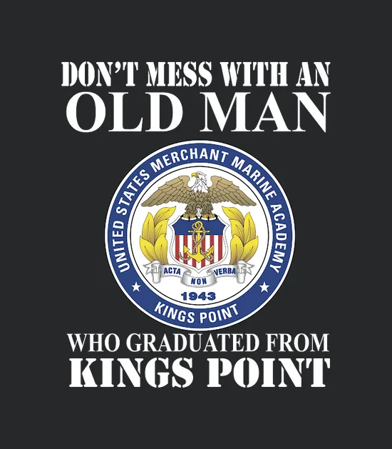 Never Underestimate An Old Man That Graduated From Kings Point