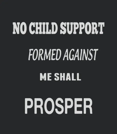 No Child Support Formed Against Me Shall Prosper