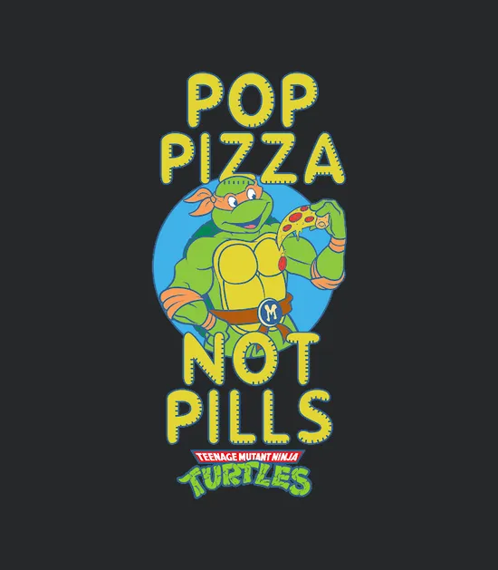 Pop Pizza Not Pills Teenage Mutant Ninja Turtles