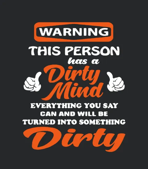 Warning This Person Has A Dirty Mind Everything You Say Can And Will Be Tunrned Into Something Dirty