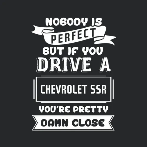 Nobody Is Perfect But If You Drive A Chevrolet Ssr A Funny Car