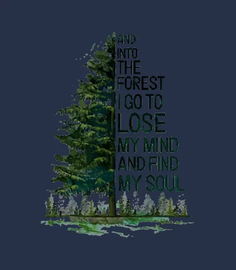 And Into The Forest I Go To Lose My Mind And Find My Soul Tree