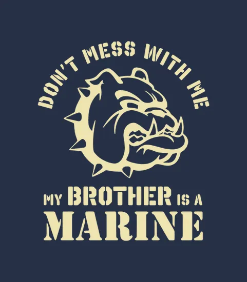 Bulldog Dont Mess With Me My Brother Is A Marine