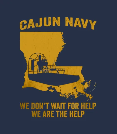 Cajun Navy We Dont Wait For Help We Are The Help