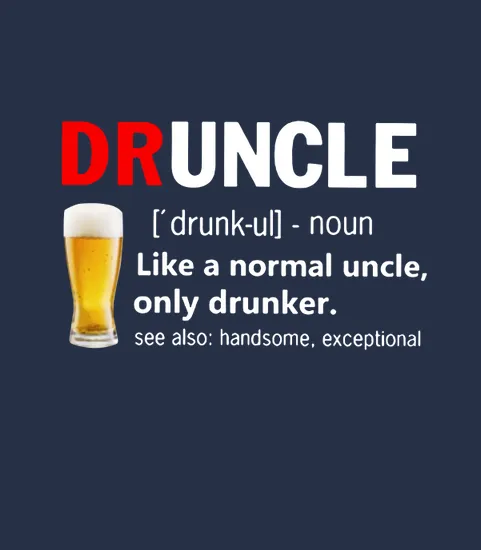 Drunkle Like A Normal Uncle Only Drunker Druncle