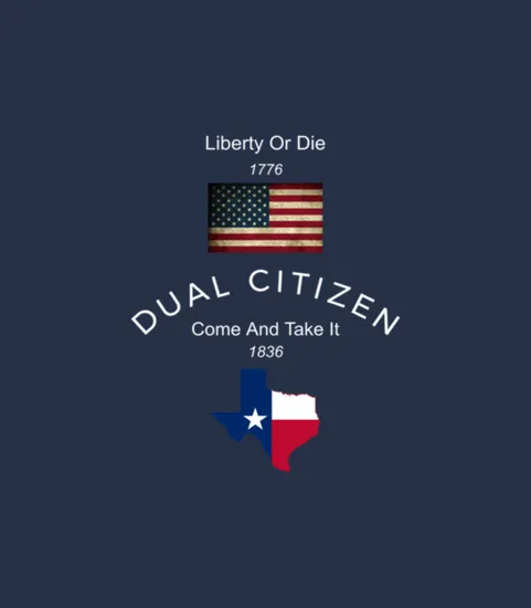 Dual Citizen Usa Andampamp Texas Patriotic Liberty Or Die