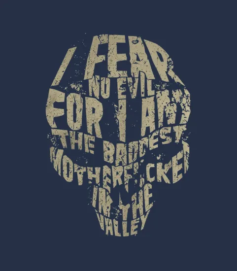 I Fear No Evil For I Am The Baddest Mother Fcker In The Valley