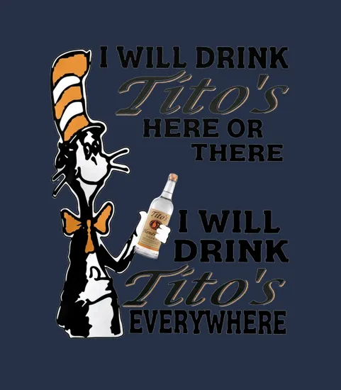I Will Drink Titos Here Or There I Will Drink Titos Everywhere