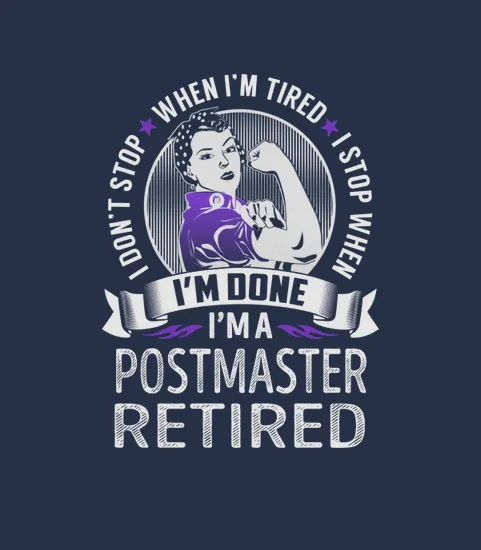 Im A Postmaster Retired I Dont Stop When Im Tired I Stop When Im Done Job