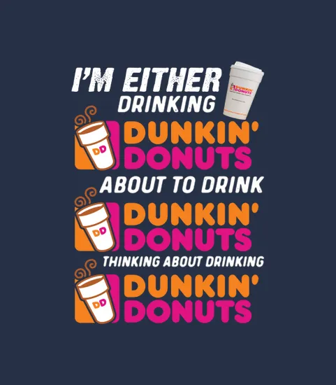 Im Either Drinking Dunkin Donuts About To Drink Thinking About Drinking Tie Dye
