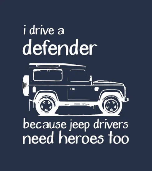 Land Rover I Drive A Defender Because Jeep Drivers Need Heroes Too Coffee