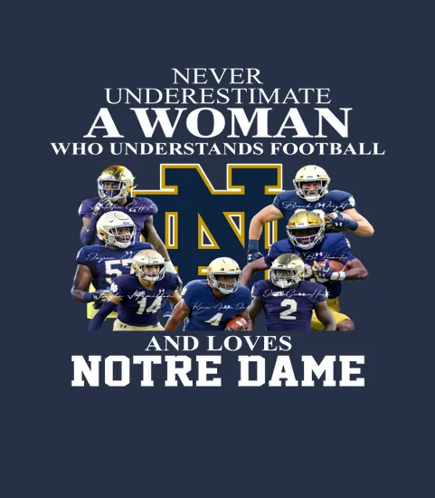 Never Underestimate A Woman Who Understands Football And Loves Notre Dame