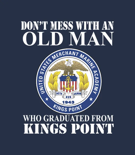 Never Underestimate An Old Man That Graduated From Kings Point