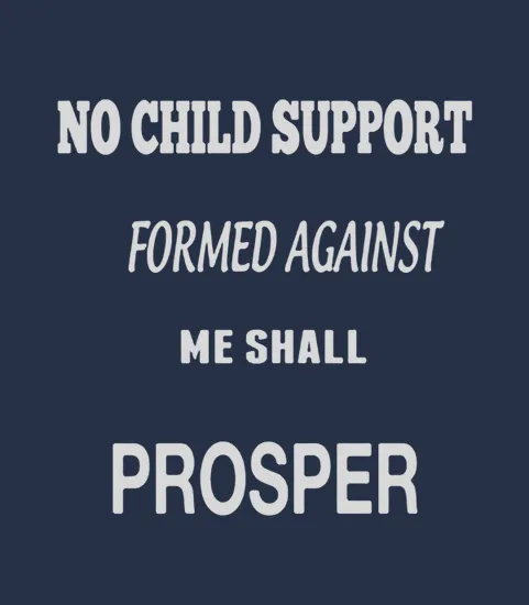 No Child Support Formed Against Me Shall Prosper