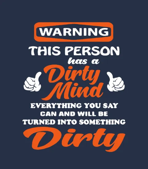 Warning This Person Has A Dirty Mind Everything You Say Can And Will Be Tunrned Into Something Dirty