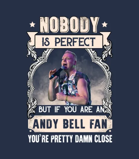 Nobody Is Perfect But If You Are An Andy Bell Fan Youre Pretty Damn Close