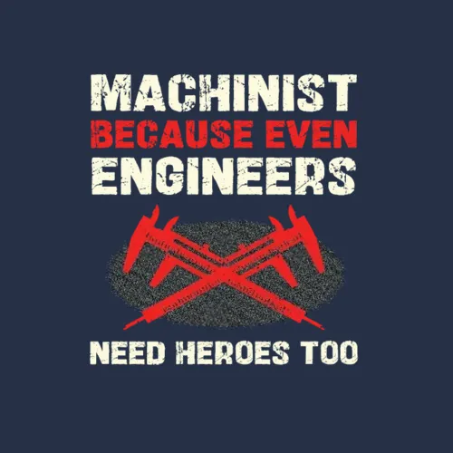 Machinist Because Even Engineers Need Heroes Too