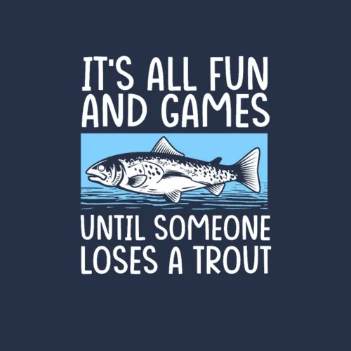 All Fun And Games Until Someone Loses Trout Fish