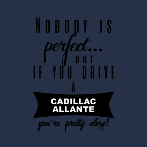 Cadillac Allante Nobodys Perfect But If You Drive Youre Close Car Lovers