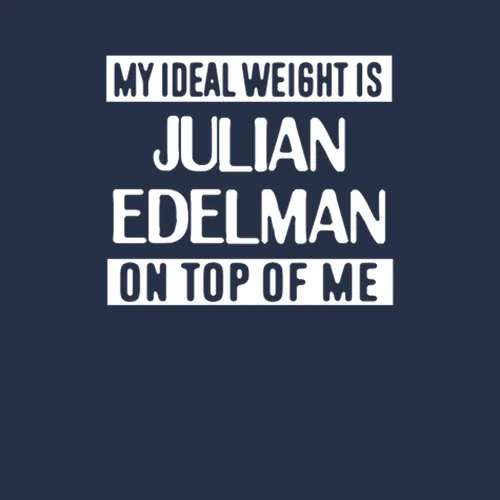 My Ideal Weight Is Julian Edelman On Top Of Me New England Football Player Fan