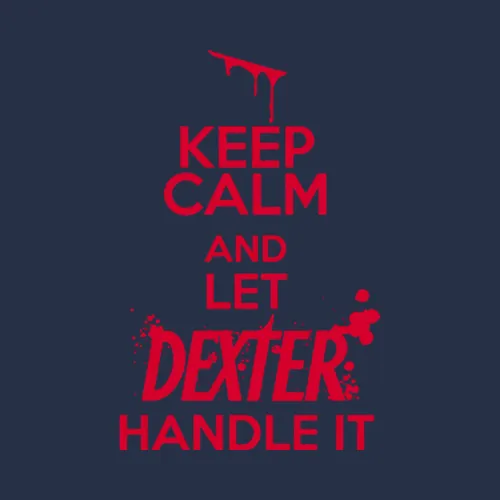 New Dexter Morgan Keep Calm And Let Dexter Handle It Cool Navy