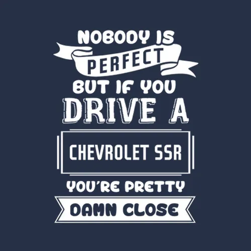Nobody Is Perfect But If You Drive A Chevrolet Ssr A Funny Car