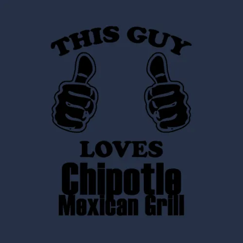 This Guy Loves Chipotle Mexican Grill Funny Food
