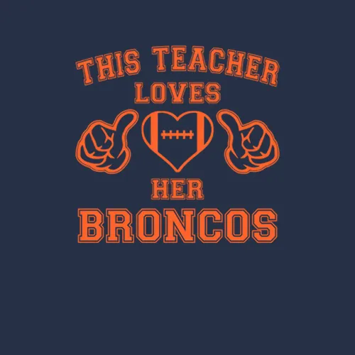 This Teacher Loves Her Broncos Football Denver Broncos Team Colors Ladies